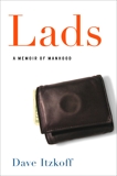 Lads: A Memoir of Manhood, Itzkoff, Dave