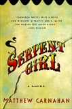 Serpent Girl: A Novel, Carnahan, Matthew