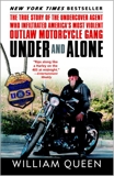 Under and Alone: The True Story of the Undercover Agent Who Infiltrated America's Most Violent Outlaw Motorcycle Gang, Queen, William