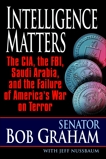 Intelligence Matters: The CIA, the FBI, Saudi Arabia, and the Failure of America's War on Terror, Nussbaum, Jeff & Graham, Bob