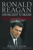 Ronald Reagan and His Quest to Abolish Nuclear Weapons, Lettow, Paul