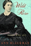 Wild Rose: Rose O'Neale Greenhow, Civil War Spy, Blackman, Ann