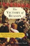 The Victory of Reason: How Christianity Led to Freedom, Capitalism, and Western Success, Stark, Rodney