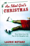 An Idiot Girl's Christmas: True Tales from the Top of the Naughty List, Notaro, Laurie