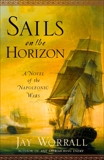 Sails on the Horizon: A Novel of the Napoleonic Wars, Worrall, Jay