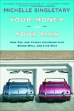 Your Money and Your Man: How You and Prince Charming Can Spend Well and Live Rich, Singletary, Michelle