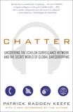 Chatter: Uncovering the Echelon Surveillance Network and the Secret World of Global Eavesdropping, Keefe, Patrick Radden