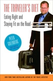 The Traveler's Diet: Eating Right and Staying Fit on the Road, Greenberg, Peter