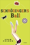 Schrodinger's Ball: A Novel, Felber, Adam