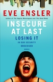 Insecure at Last: Losing It in Our Security-Obsessed World, Ensler, Eve