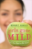 Girls Gone Mild: Young Women Reclaim Self-Respect and Find It's Not Bad to Be Good, Shalit, Wendy