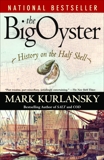 The Big Oyster: History on the Half Shell, Kurlansky, Mark