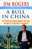 A Bull in China: Investing Profitably in the World's Greatest Market, Rogers, Jim