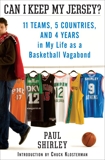 Can I Keep My Jersey?: 11 Teams, 5 Countries, and 4 Years in My Life as a Basketball Vagabond, Shirley, Paul