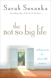 The Not So Big Life: Making Room for What Really Matters, Susanka, Sarah