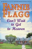 Can't Wait to Get to Heaven: A Novel, Flagg, Fannie