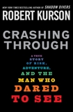 Crashing Through: A True Story of Risk, Adventure, and the Man Who Dared to See, Kurson, Robert