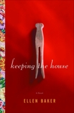 Keeping the House: A Novel, Baker, Ellen