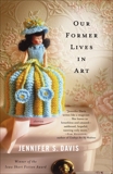 Our Former Lives in Art: Stories, Davis, Jennifer S.