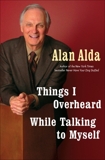 Things I Overheard While Talking to Myself, Alda, Alan