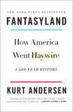 Fantasyland: How America Went Haywire: A 500-Year History, Andersen, Kurt