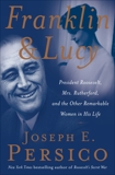 Franklin and Lucy: President Roosevelt, Mrs. Rutherfurd, and the Other Remarkable Women in His Life, Persico, Joseph E.