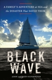 Black Wave: A Family's Adventure at Sea and the Disaster That Saved Them, Silverwood, John & Silverwood, Jean