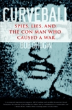 Curveball: Spies, Lies, and the Con Man Who Caused a War, Drogin, Bob