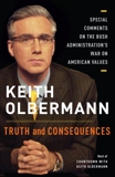 Truth and Consequences: Special Comments on the Bush Administration's War on American Values, Olbermann, Keith