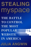 Stealing MySpace: The Battle to Control the Most Popular Website in America, Angwin, Julia