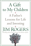 A Gift to My Children: A Father's Lessons for Life and Investing, Rogers, Jim