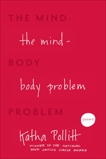 The Mind-Body Problem: Poems, Pollitt, Katha