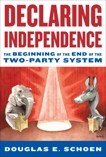 Declaring Independence: The Beginning of the End of the Two-Party System, Schoen, Douglas