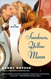 Sundown, Yellow Moon: A Novel, Watson, Larry