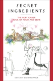 Secret Ingredients: The New Yorker Book of Food and Drink, 