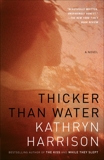 Thicker Than Water: A Novel, Harrison, Kathryn