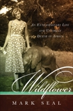 Wildflower: An Extraordinary Life and Untimely Death in Africa, Seal, Mark