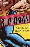 Superman: The High-Flying History of America's Most Enduring Hero, Tye, Larry