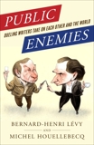 Public Enemies: Dueling Writers Take On Each Other and the World, Lévy, Bernard-Henri & Houellebecq, Michel