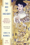 The Age of Insight: The Quest to Understand the Unconscious in Art, Mind, and Brain, from Vienna 1900 to the Present, Kandel, Eric