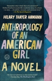 Anthropology of an American Girl: A Novel, Hamann, Hilary Thayer