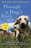 Through a Dog's Eyes: Understanding Our Dogs by Understanding How They See the World, Arnold, Jennifer