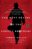 The Many Deaths of the Firefly Brothers: A Novel, Mullen, Thomas