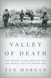 Valley of Death: The Tragedy at Dien Bien Phu That Led America into the Vietnam War, Morgan, Ted