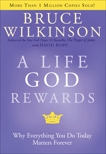 A Life God Rewards: Why Everything You Do Today Matters Forever, Wilkinson, Bruce