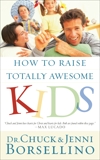 How to Raise Totally Awesome Kids, Borsellino, Chuck & Borsellino, Jenni