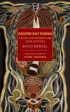 Proper Doctoring: A Book for Patients and their Doctors, Mendel, David