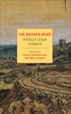 The Broken Road: From the Iron Gates to Mount Athos, Leigh Fermor, Patrick