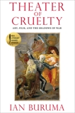 Theater of Cruelty: Art, Film, and the Shadows of War, Buruma, Ian