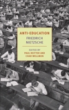Anti-Education: On the Future of Our Educational Institutions, Nietzsche, Friedrich